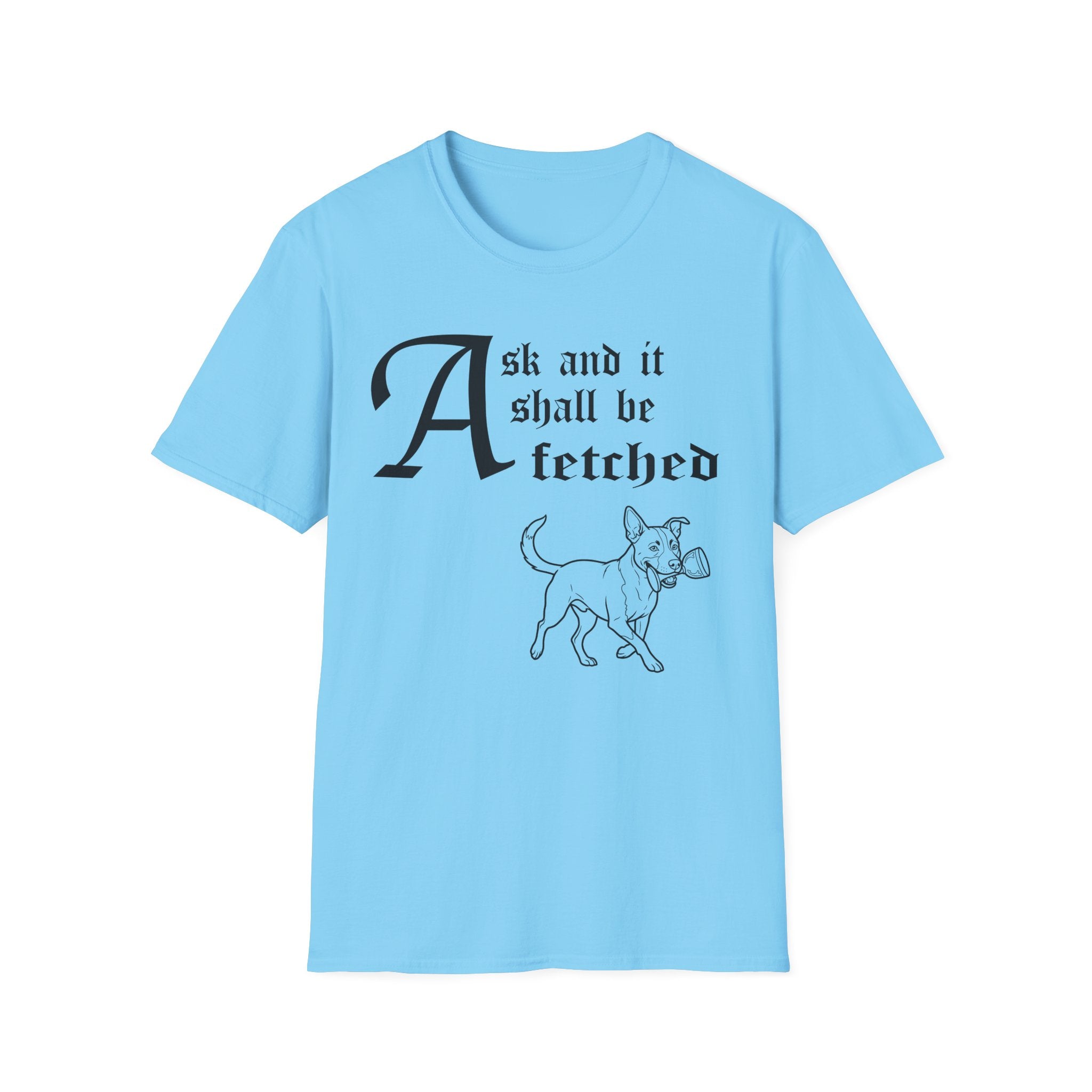 Ask and It Shall Be Fetched | Lobo T-Shirt flat lay on white shirt featuring a Shel Silverstein-style pen-and-ink illustration of Lobo, a black-coated Australian Cattle Dog and Pitbull mix with a white blaze, white chest, and large upright ears, proudly trotting with a chalice held by the stem and the text 'Ask and it shall be fetched.'