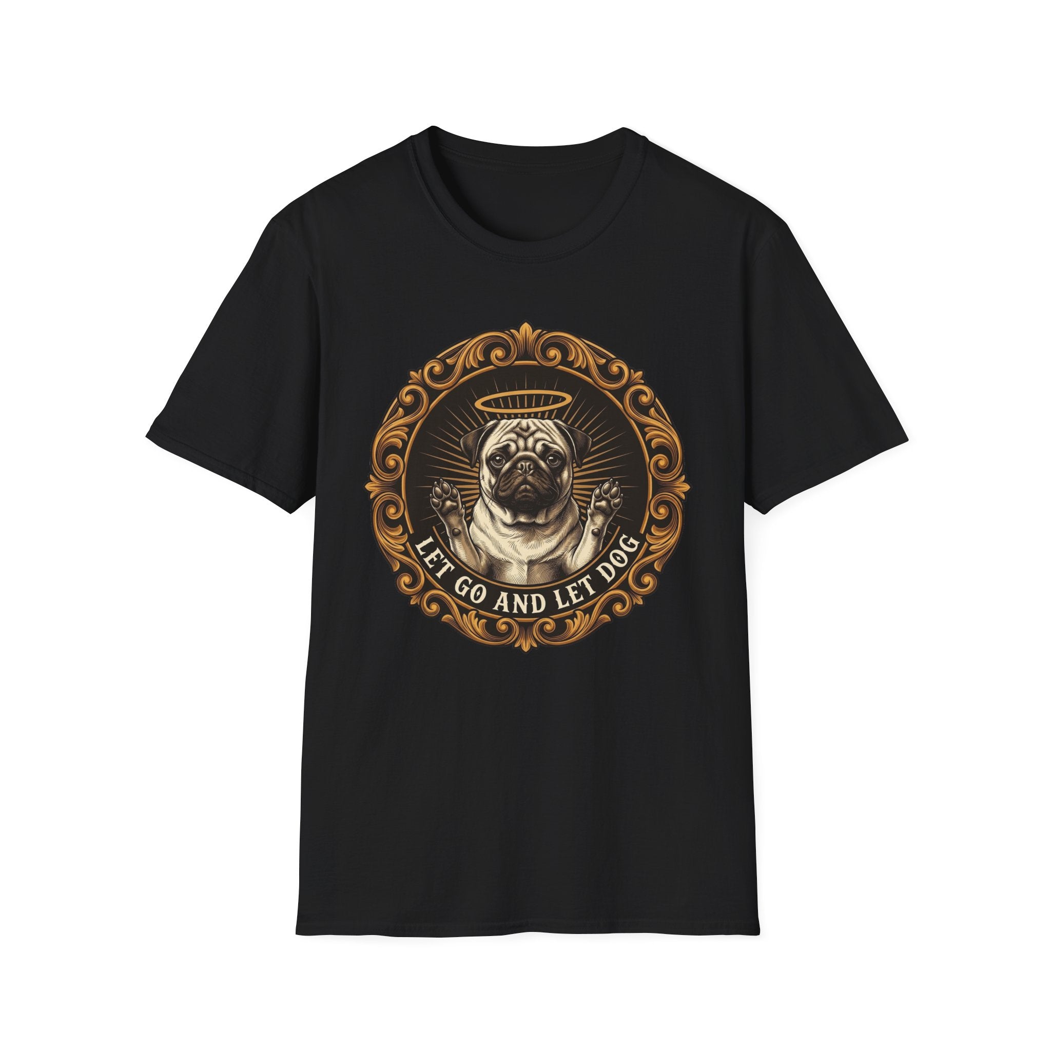 Let Go Let Dog Pug T-Shirt flat lay on black, featuring an ornate gold-framed medallion with a halo-wearing pug raising its paws and the text 'Let Go and Let Dog'.