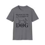 Believe in the Power of Dog T-Shirt flat lay in heather graphite gray, featuring a line-art dog and the text Believe in the Power of Dog with a paw print accent.