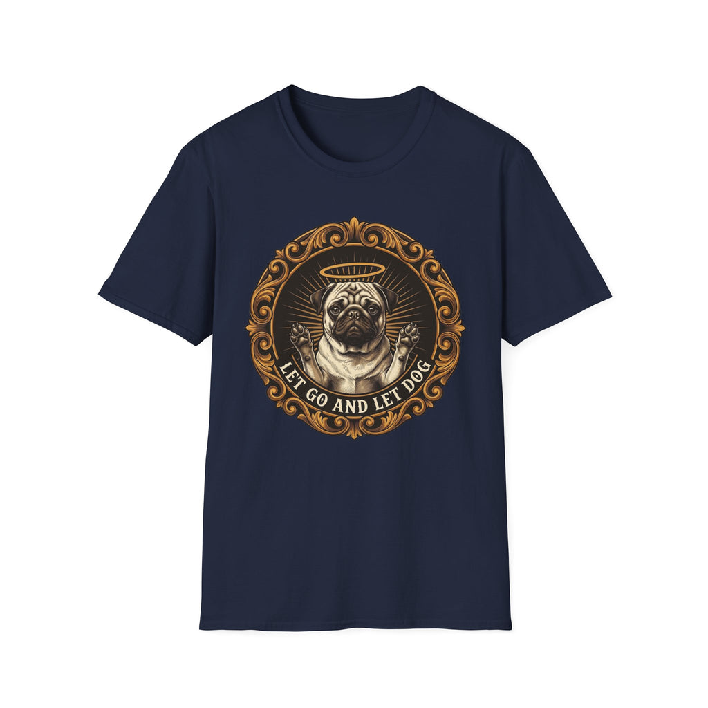 Let Go Let Dog Pug T-Shirt flat lay on navy, featuring an ornate gold-framed medallion with a halo-wearing pug raising its paws and the text 'Let Go and Let Dog'.