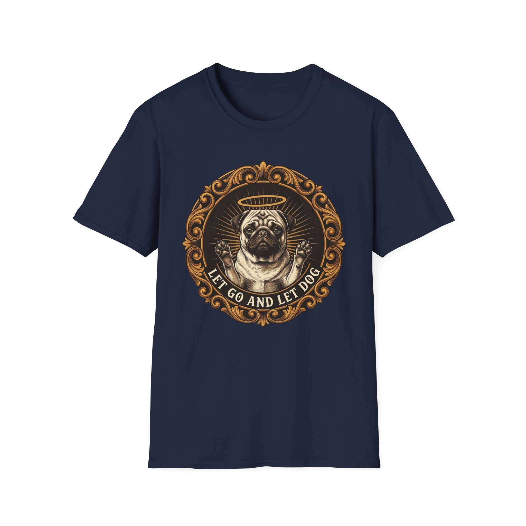 Let Go Let Dog Pug T-Shirt flat lay on navy, featuring an ornate gold-framed medallion with a halo-wearing pug raising its paws and the text 'Let Go and Let Dog'.