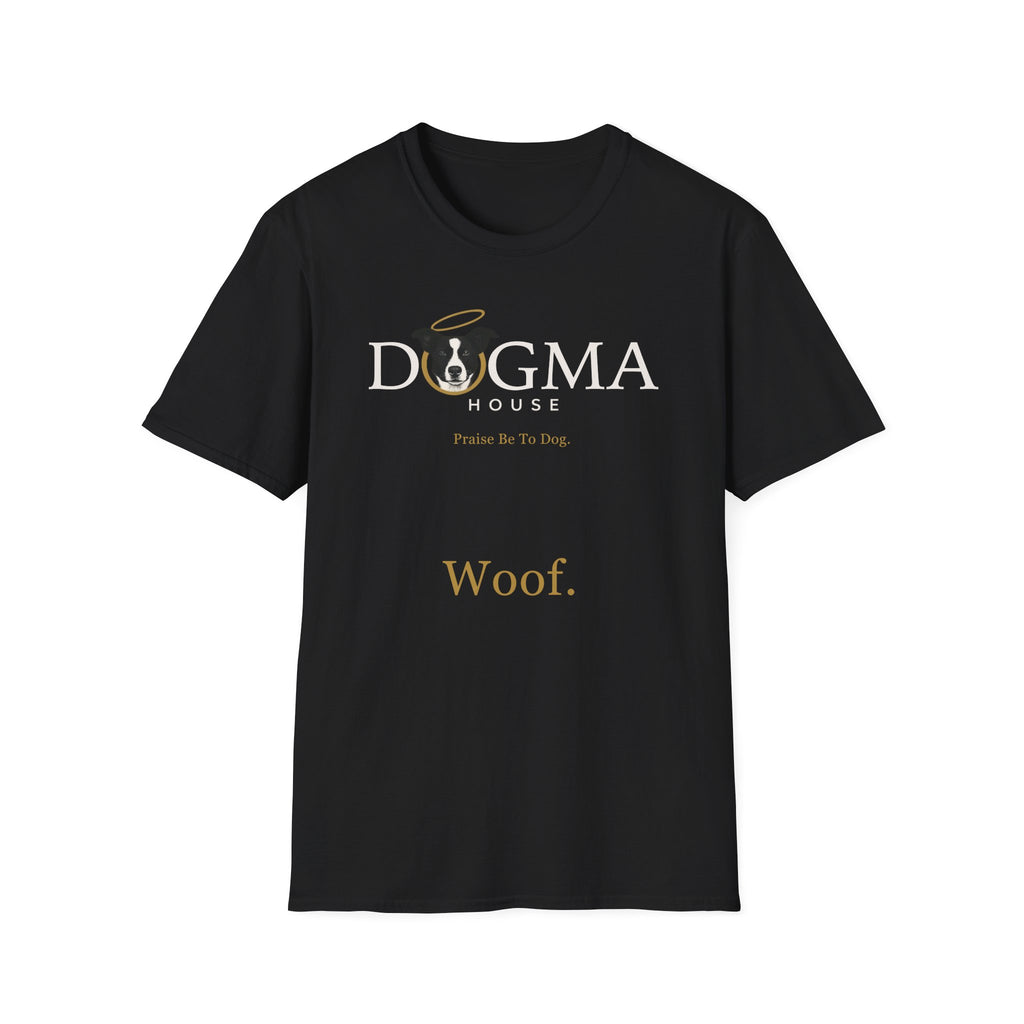 Dogma House Logo Dark T-Shirt flat lay in black, featuring the Dogma House logo with a halo-adorned dog, the text 'Praise Be To Dog,' and 'Woof.' in gold lettering.