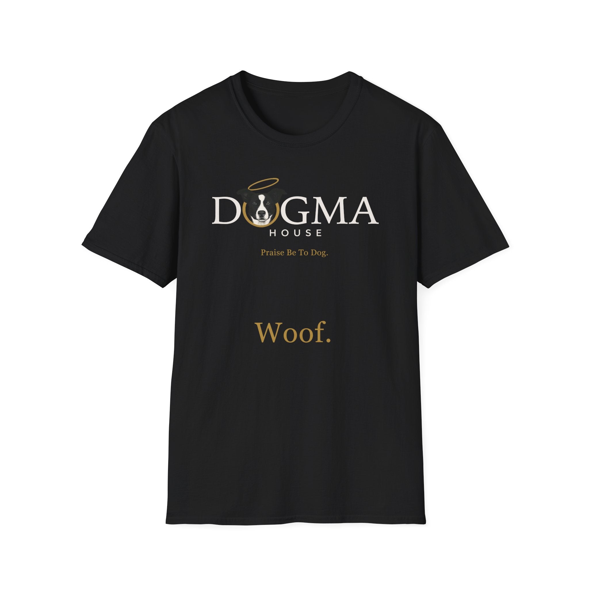 Dogma House Logo Dark T-Shirt flat lay in black, featuring the Dogma House logo with a halo-adorned dog, the text 'Praise Be To Dog,' and 'Woof.' in gold lettering.