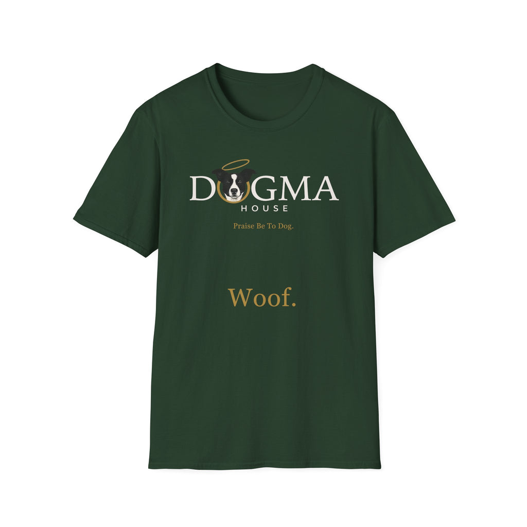 Dogma House Logo Dark T-Shirt flat lay in forest green, featuring the Dogma House logo with a black-and-white dog wearing a gold halo, the text 'Praise Be To Dog,' and 'Woof.' in gold lettering.