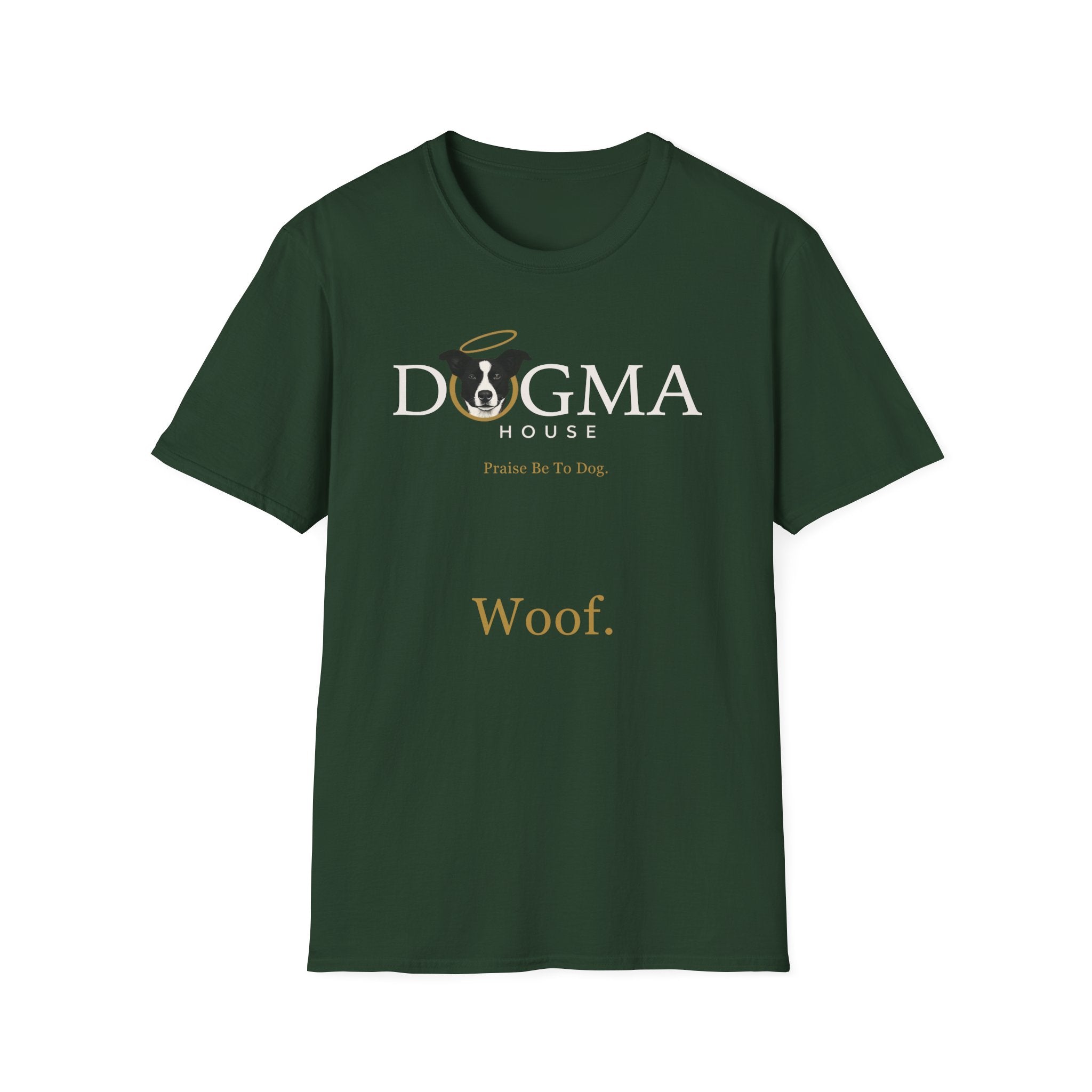 Dogma House Logo Dark T-Shirt flat lay in forest green, featuring the Dogma House logo with a black-and-white dog wearing a gold halo, the text 'Praise Be To Dog,' and 'Woof.' in gold lettering.