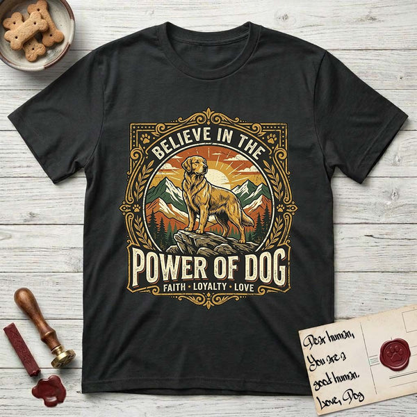 Believe in the Power of Dog t-shirts