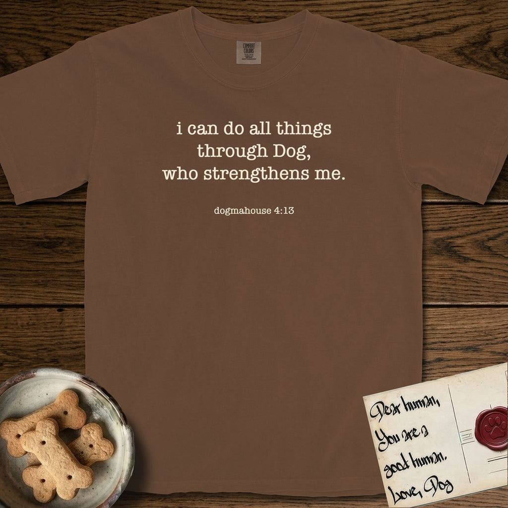 I Can Do All Things T-Shirt flat lay in Espresso, featuring Small centered typewriter-type text reading i can do all things through Dog, who strengthens me, with the citation dogmahouse 4:13 beneath it.
