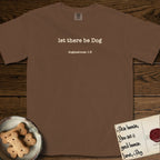 Let There Be Dog T-Shirt flat lay in Espresso, featuring Small centered typewriter-type text reading let there be Dog, with the citation dogmahouse 1:3 beneath it.