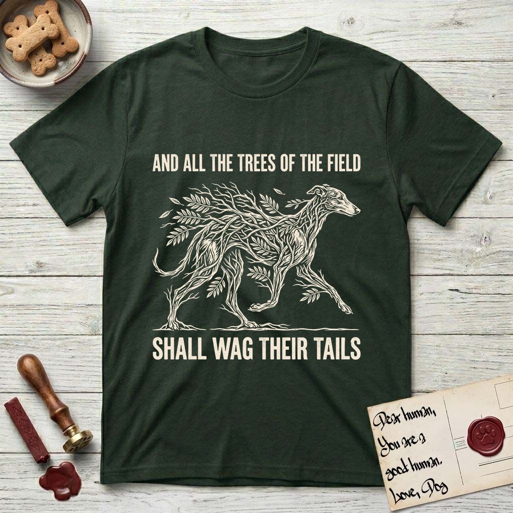 Trees of the Field Greyhound T-Shirt flat lay in Forest Green, featuring a vintage woodcut illustration of a Greyhound formed of ash branches with streaming leaves, mid-stride, with the words And All the Trees of the Field Shall Wag Their Tails.
